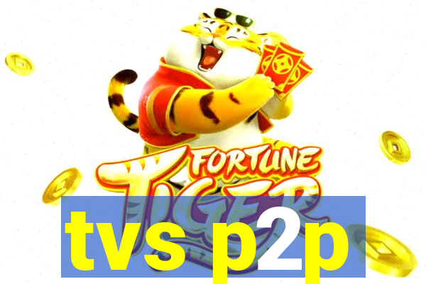 tvs p2p